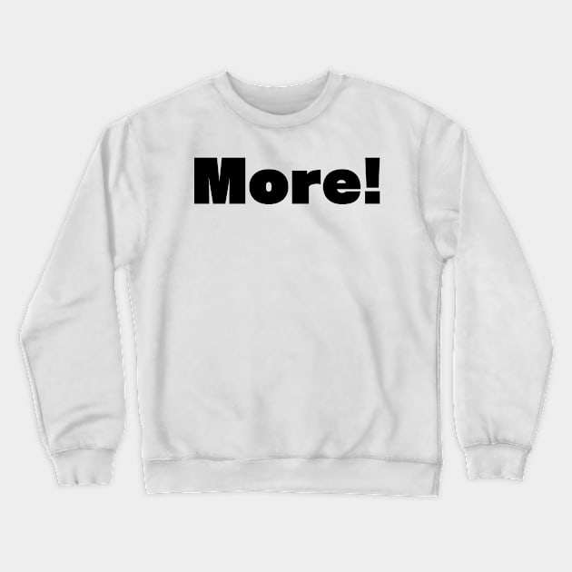 More! Crewneck Sweatshirt by McCoqui's